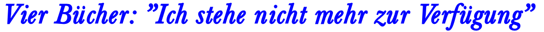 Trilogie Ich stehe nicht mehr zur Verf�gung